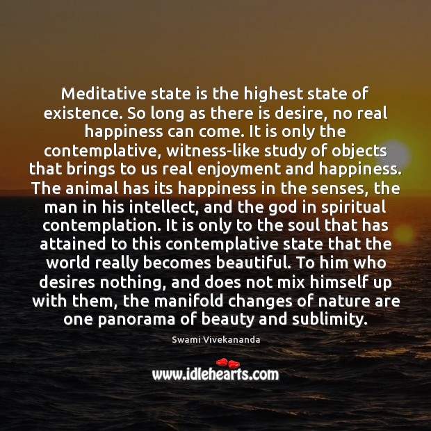 Meditative state is the highest state of existence. So long as there Image