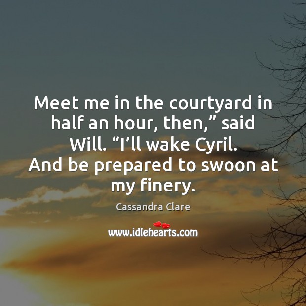 Meet me in the courtyard in half an hour, then,” said Will. “ Image