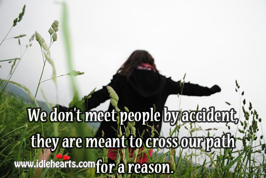 We don’t meet people by accident Image
