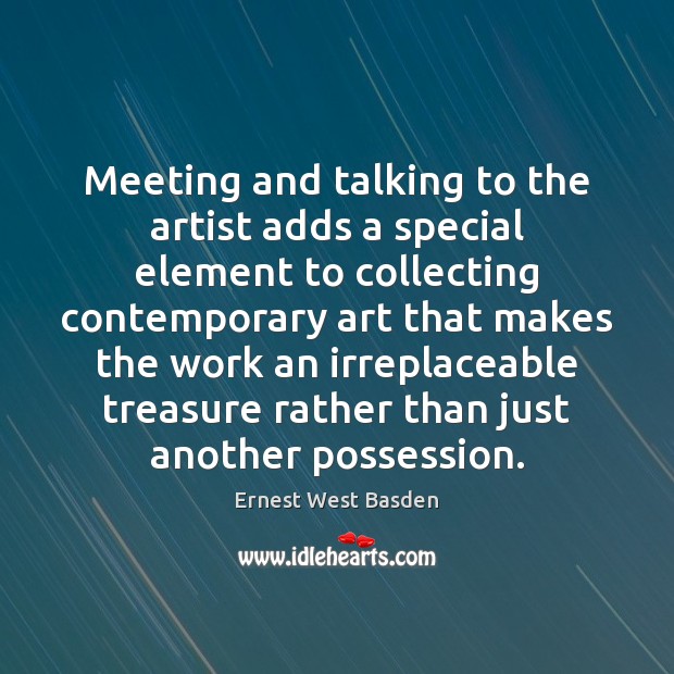 Meeting and talking to the artist adds a special element to collecting Ernest West Basden Picture Quote
