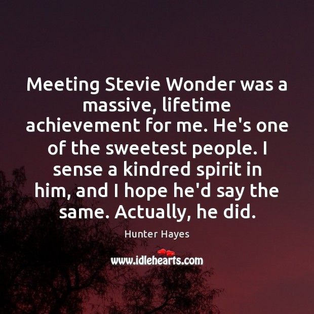 Meeting Stevie Wonder was a massive, lifetime achievement for me. He’s one Hunter Hayes Picture Quote