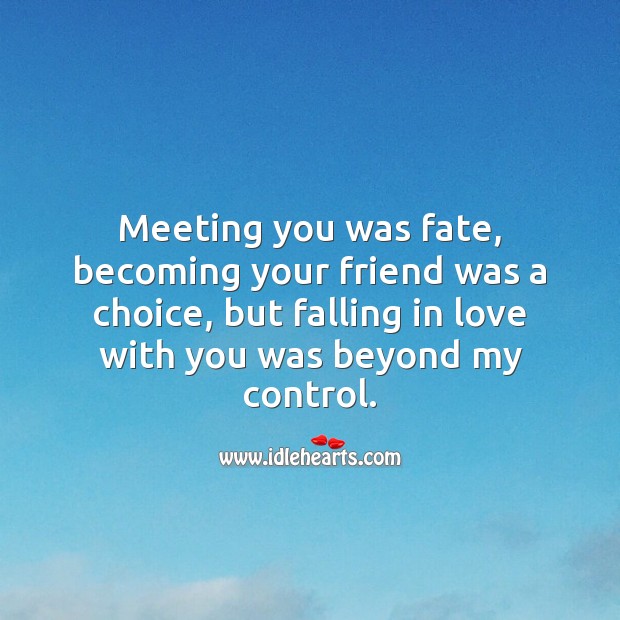 Meeting you was fate, but falling in love with you was beyond my control. Falling in Love Quotes Image