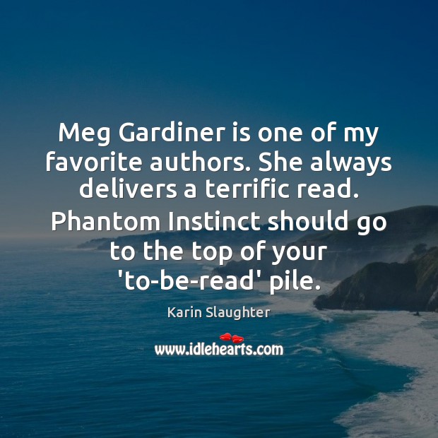 Meg Gardiner is one of my favorite authors. She always delivers a Karin Slaughter Picture Quote