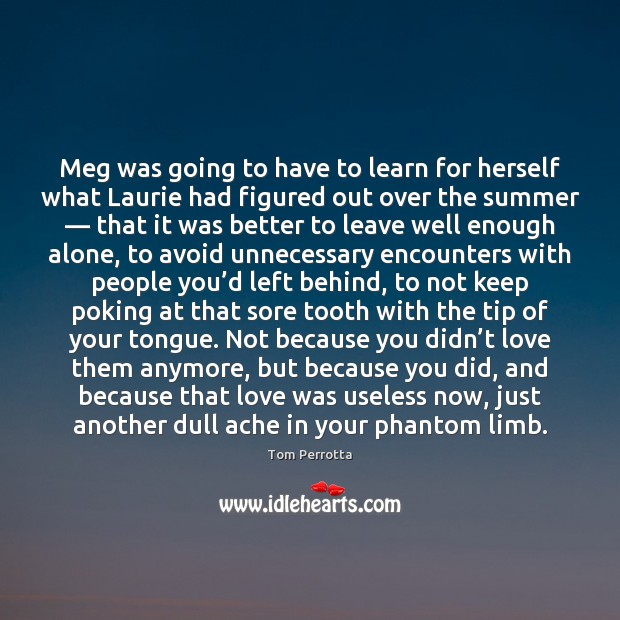 Meg was going to have to learn for herself what Laurie had Tom Perrotta Picture Quote