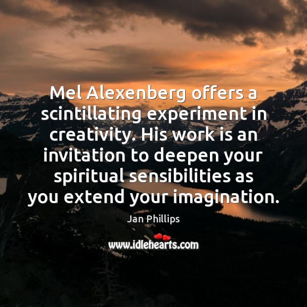 Mel Alexenberg offers a scintillating experiment in creativity. His work is an Jan Phillips Picture Quote