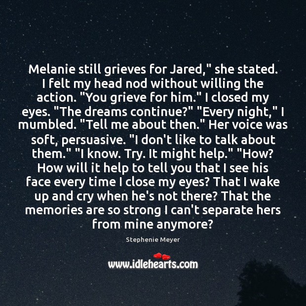 Melanie still grieves for Jared,” she stated. I felt my head nod Image