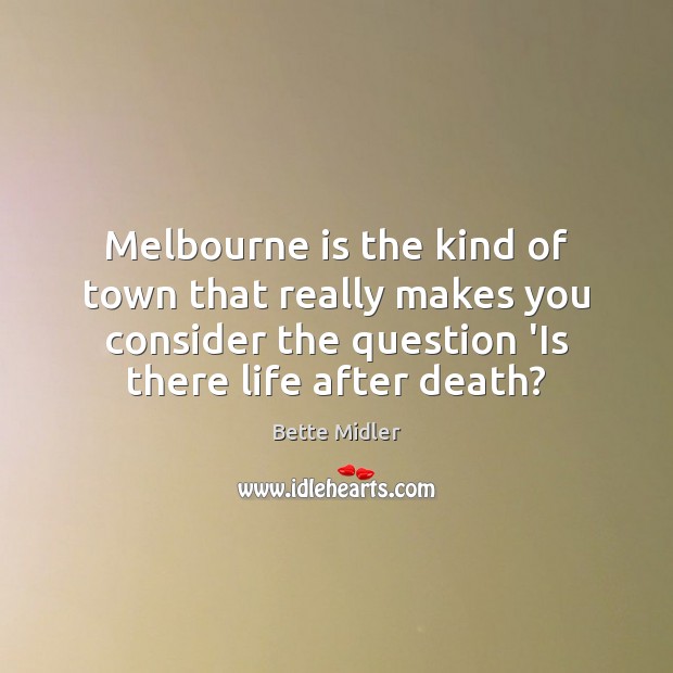Melbourne is the kind of town that really makes you consider the Bette Midler Picture Quote