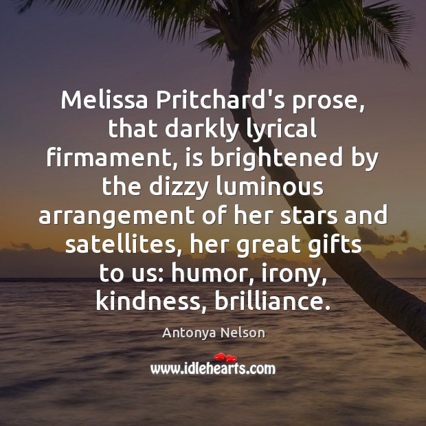 Melissa Pritchard’s prose, that darkly lyrical firmament, is brightened by the dizzy 