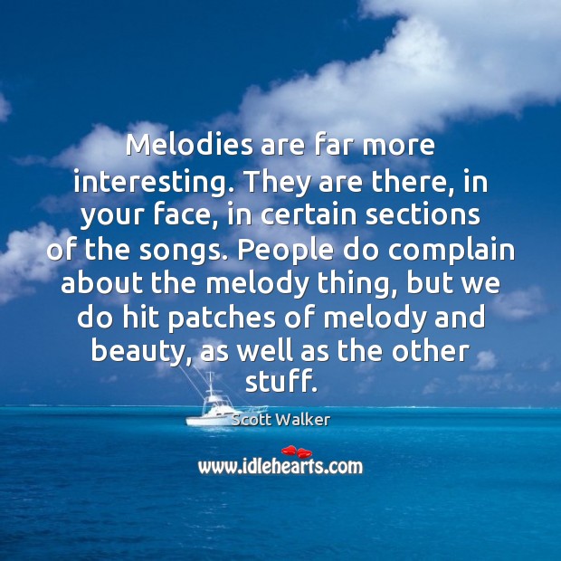 Melodies are far more interesting. They are there, in your face, in Scott Walker Picture Quote