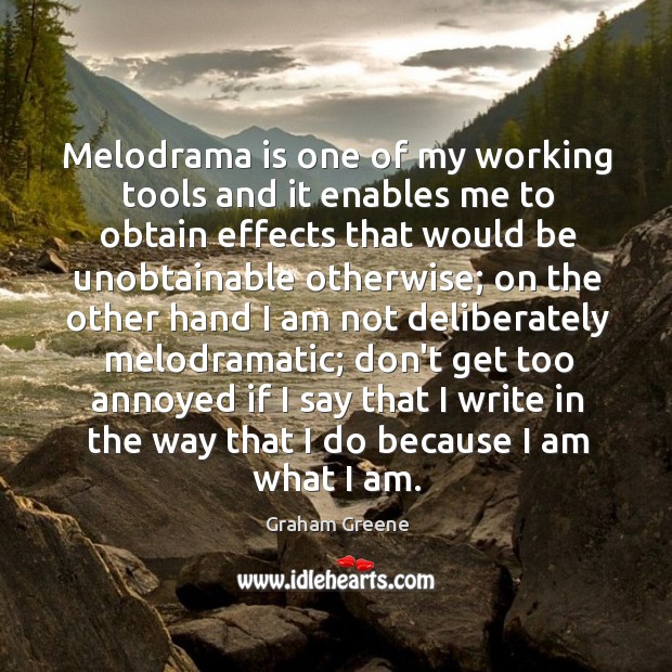 Melodrama is one of my working tools and it enables me to Graham Greene Picture Quote