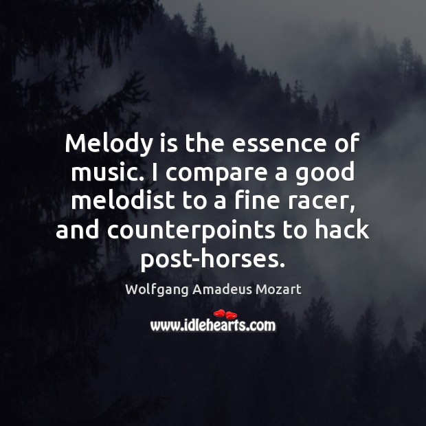 Melody is the essence of music. I compare a good melodist to Image