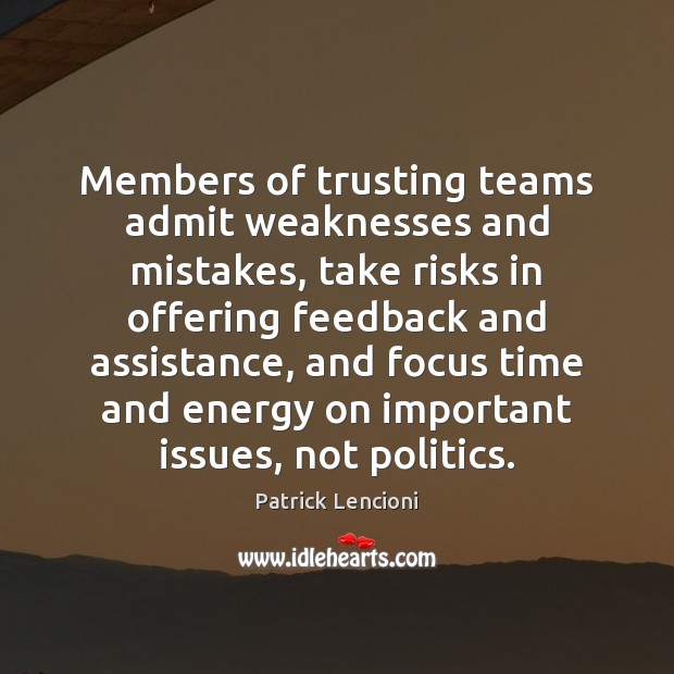 Members of trusting teams admit weaknesses and mistakes, take risks in offering Patrick Lencioni Picture Quote