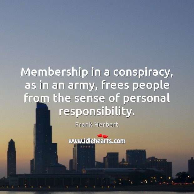 Membership in a conspiracy, as in an army, frees people from the Frank Herbert Picture Quote