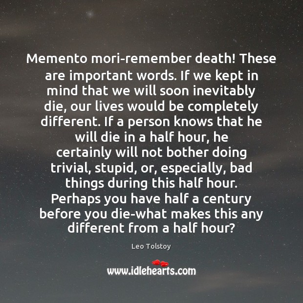 Memento mori-remember death! These are important words. If we kept in mind Image