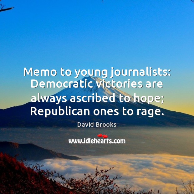 Memo to young journalists: Democratic victories are always ascribed to hope; Republican Hope Quotes Image