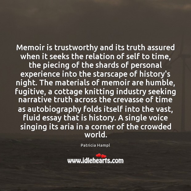 Memoir is trustworthy and its truth assured when it seeks the relation Patricia Hampl Picture Quote