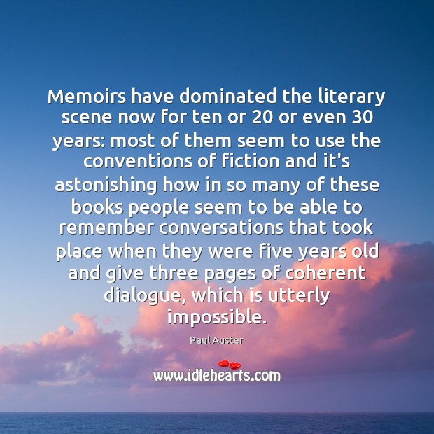 Memoirs have dominated the literary scene now for ten or 20 or even 30 Paul Auster Picture Quote