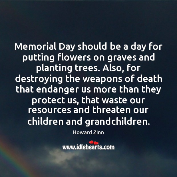 Memorial Day should be a day for putting flowers on graves and Memorial Day Quotes Image
