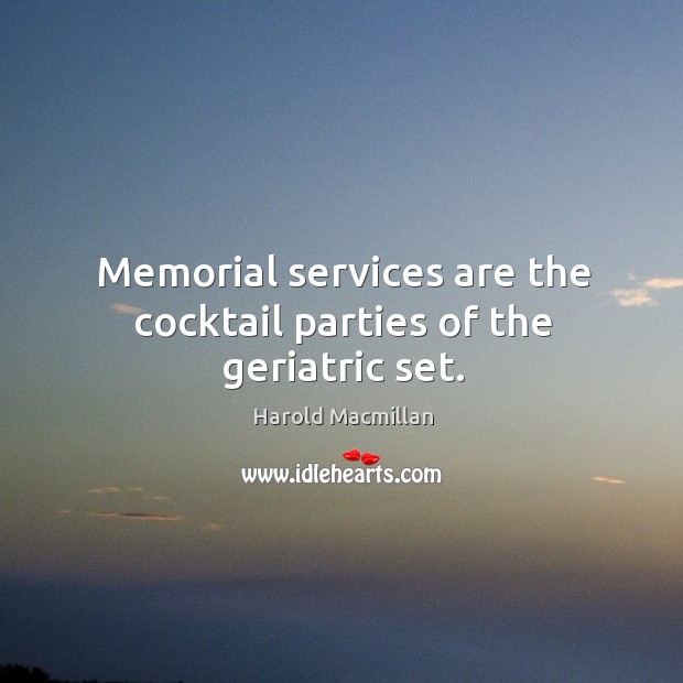 Memorial services are the cocktail parties of the geriatric set. Image