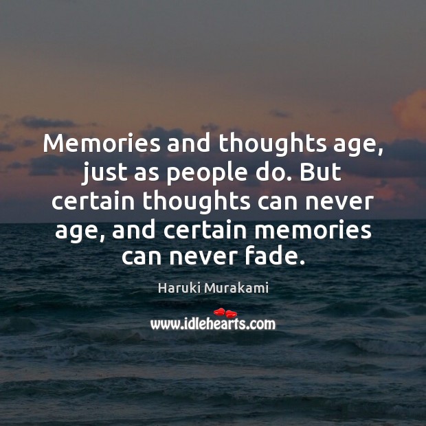 Memories and thoughts age, just as people do. But certain thoughts can Haruki Murakami Picture Quote