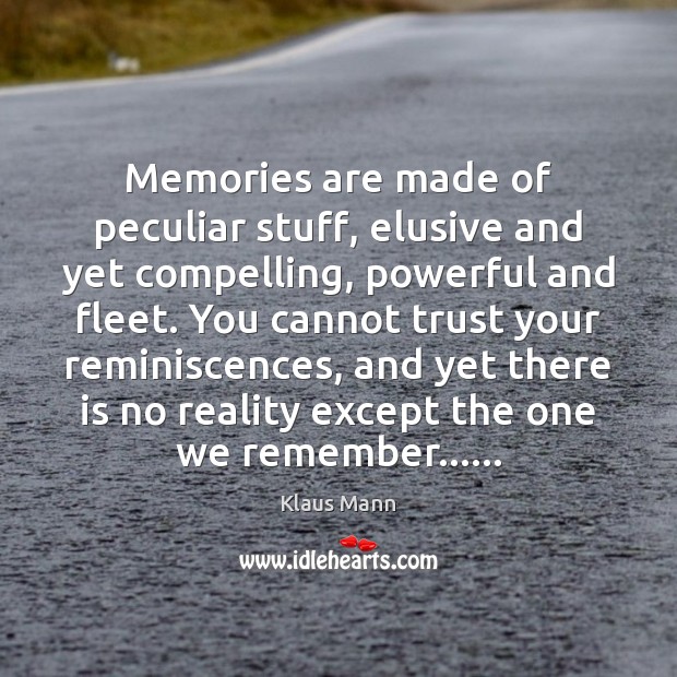 Memories are made of peculiar stuff, elusive and yet compelling, powerful and Image