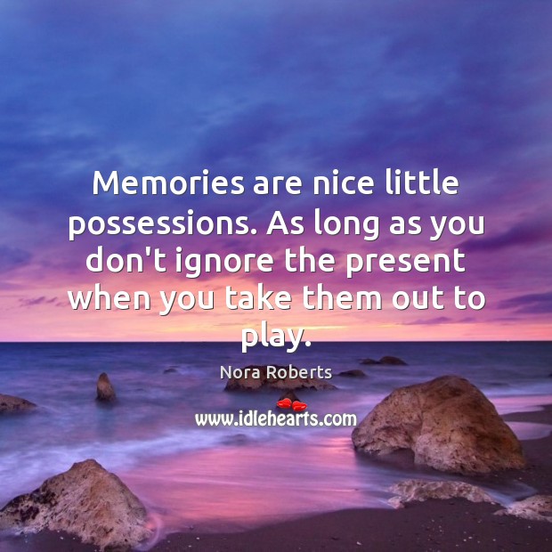 Memories are nice little possessions. As long as you don’t ignore the Image