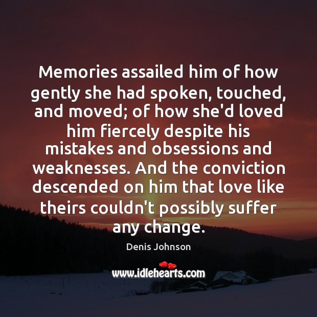 Memories assailed him of how gently she had spoken, touched, and moved; Image