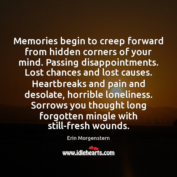 Memories begin to creep forward from hidden corners of your mind. Passing Hidden Quotes Image