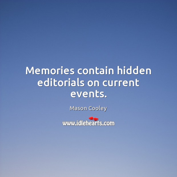 Memories contain hidden editorials on current events. Mason Cooley Picture Quote