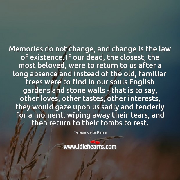 Memories do not change, and change is the law of existence. If Teresa de la Parra Picture Quote