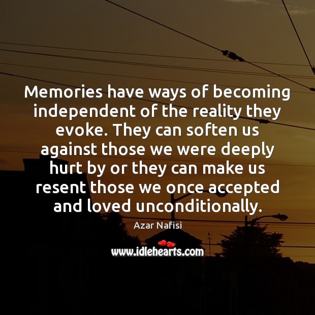 Memories have ways of becoming independent of the reality they evoke. They Image