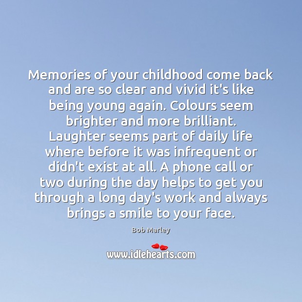 Memories of your childhood come back and are so clear and vivid Bob Marley Picture Quote