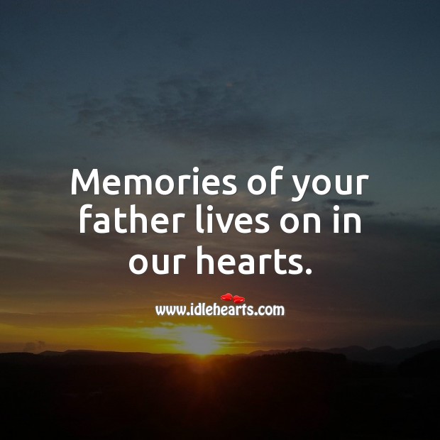 Memories of your father lives on in our hearts. Sympathy Messages for Loss of Father Image