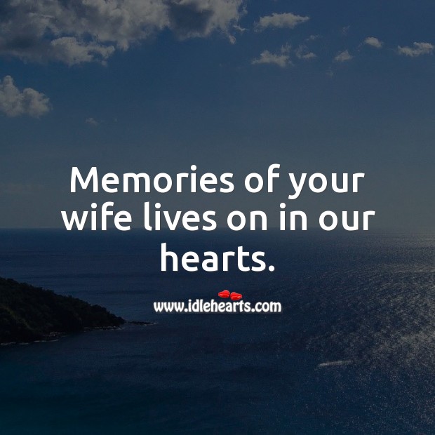 Memories of your wife lives on in our hearts. Sympathy Messages for Loss of Wife Image