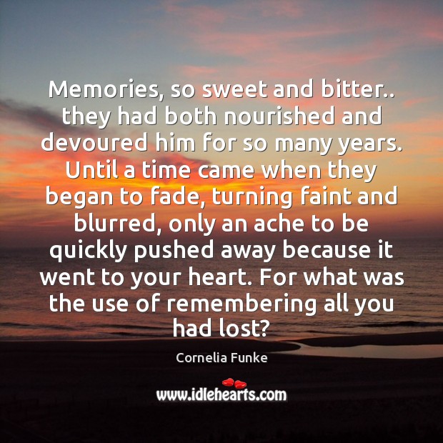 Memories, so sweet and bitter.. they had both nourished and devoured him Cornelia Funke Picture Quote