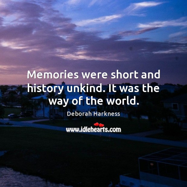 Memories were short and history unkind. It was the way of the world. Image