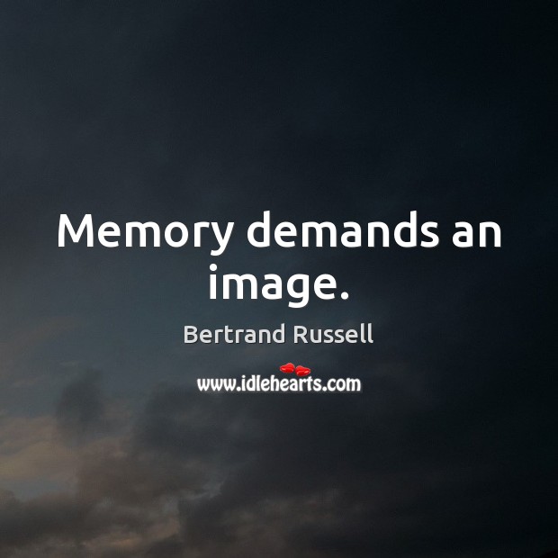 Memory demands an image. Image