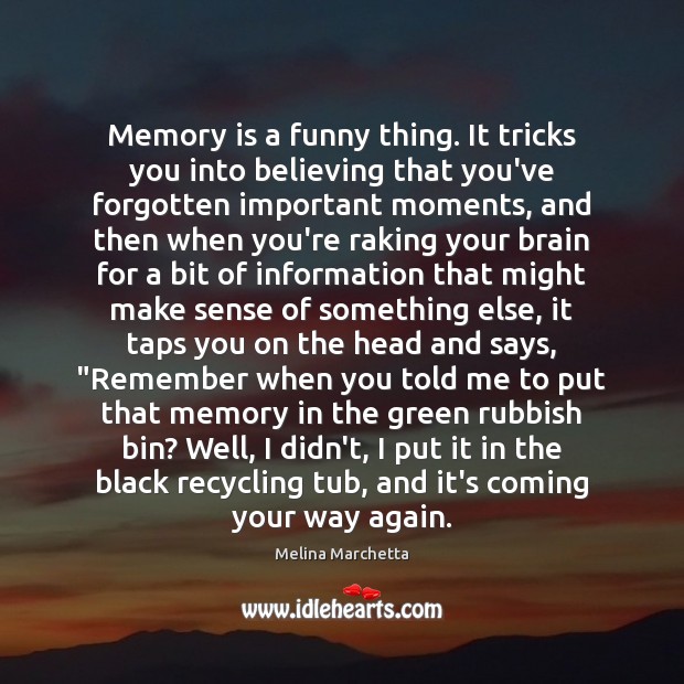 Memory is a funny thing. It tricks you into believing that you've -  IdleHearts