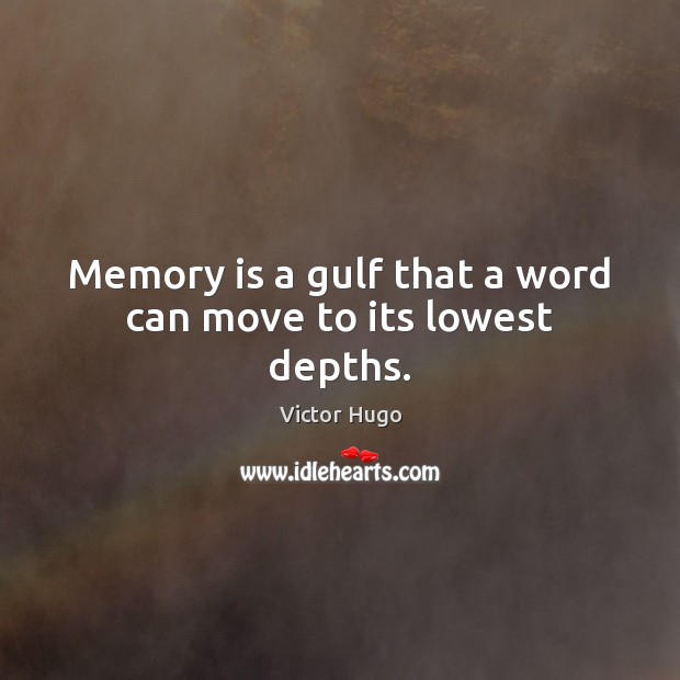 Memory is a gulf that a word can move to its lowest depths. Victor Hugo Picture Quote