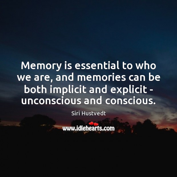 Memory is essential to who we are, and memories can be both Siri Hustvedt Picture Quote