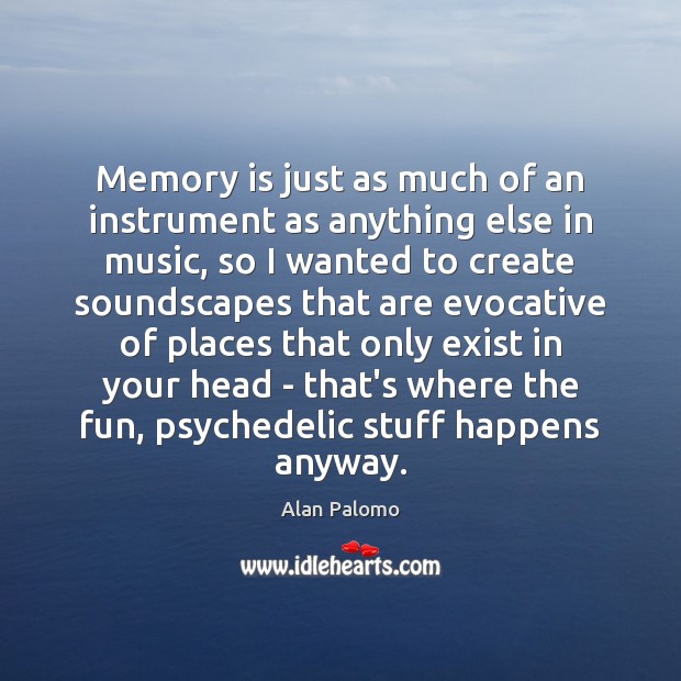 Memory is just as much of an instrument as anything else in Image