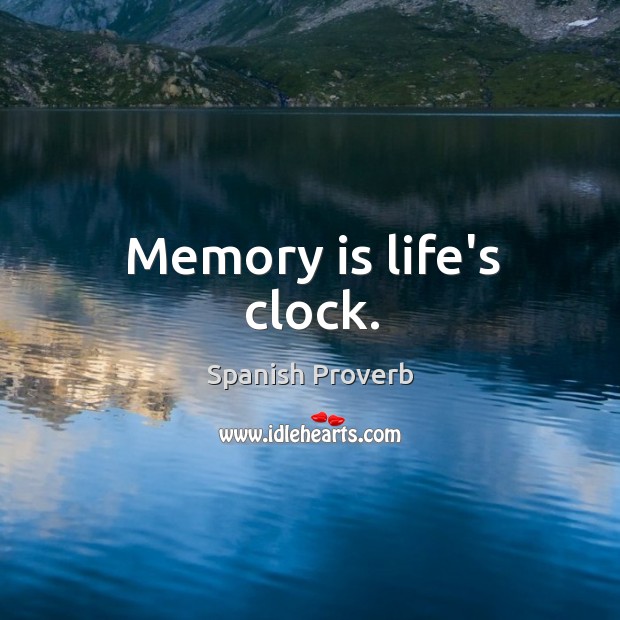 Memory is life’s clock. Spanish Proverbs Image