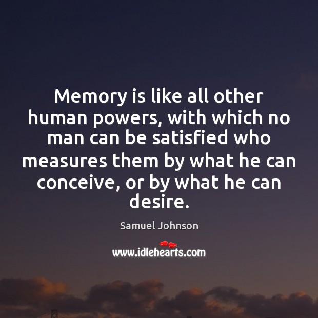 Memory is like all other human powers, with which no man can Image