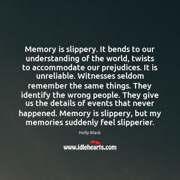 Memory is slippery. It bends to our understanding of the world, twists Holly Black Picture Quote