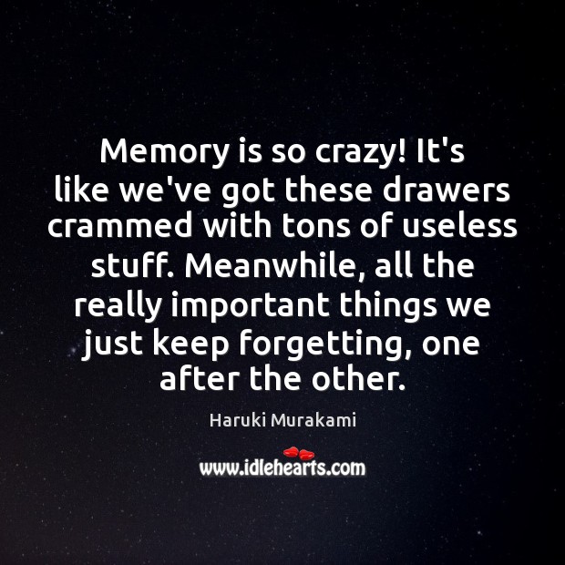 Memory is so crazy! It’s like we’ve got these drawers crammed with Haruki Murakami Picture Quote