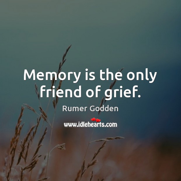 Memory is the only friend of grief. Rumer Godden Picture Quote