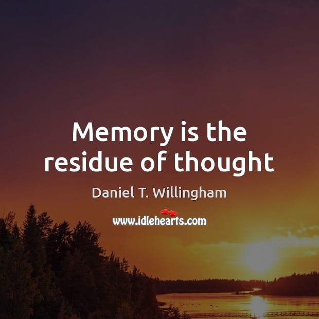 Memory is the residue of thought Image