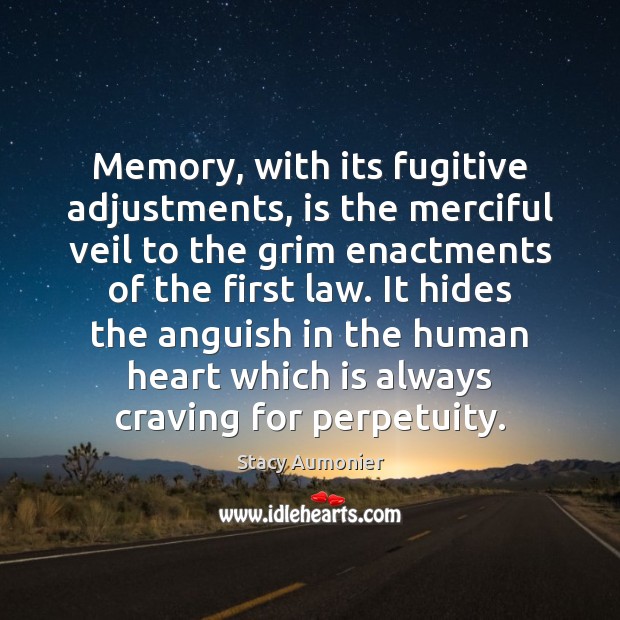 Memory, with its fugitive adjustments, is the merciful veil to the grim Stacy Aumonier Picture Quote