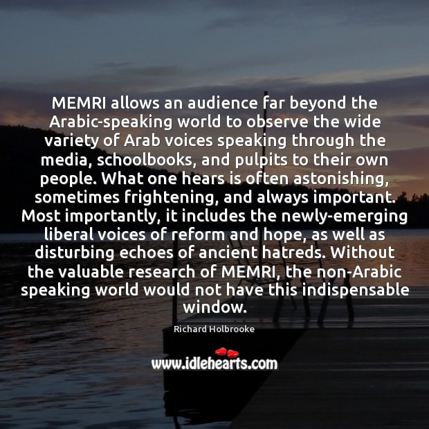 MEMRI allows an audience far beyond the Arabic-speaking world to observe the 