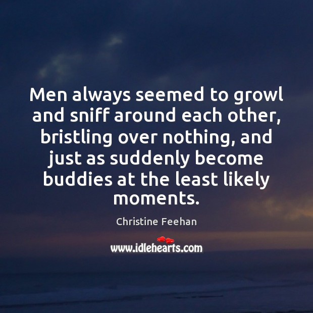 Men always seemed to growl and sniff around each other, bristling over Image